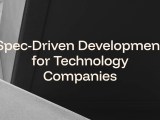 Spec Driven Development For Tech Companies Complete Guide